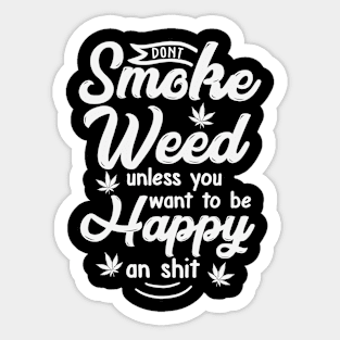 DONT SMOKE WEED - unless you want to be happy Sticker